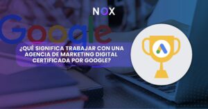 QUE SIGNIFICA TRABAJAR CON UNA AGENCIA CERTIFICADA POR GOOGLE ADS/ https://noxtrip.com/